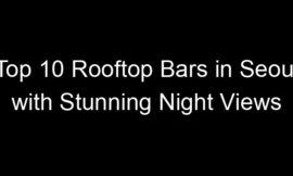 Top 10 Rooftop Bars in Seoul with Stunning Night Views