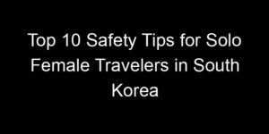 Read more about the article Top 10 Safety Tips for Solo Female Travelers in South Korea