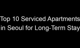 Top 10 Serviced Apartments in Seoul for Long-Term Stay
