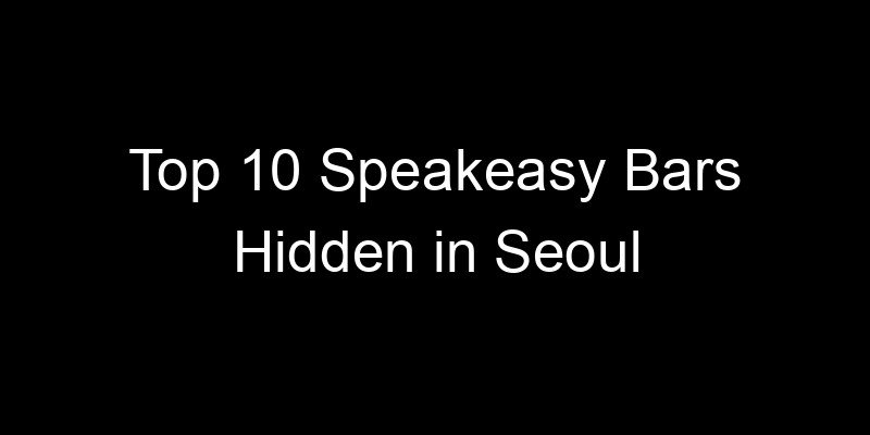 You are currently viewing Top 10 Speakeasy Bars Hidden in Seoul