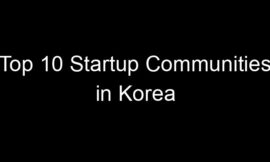 Top 10 Startup Communities in Korea