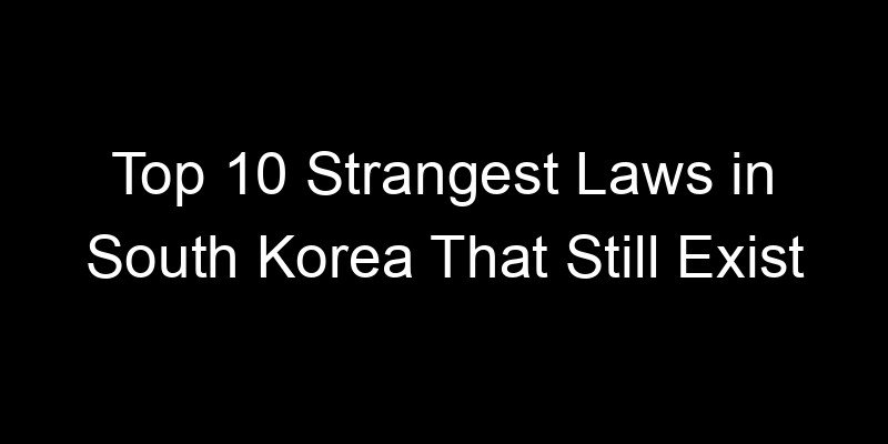 Read more about the article Top 10 Strangest Laws in South Korea That Still Exist