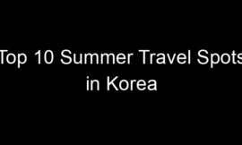 Top 10 Summer Travel Spots in Korea
