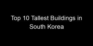 Read more about the article Top 10 Tallest Buildings in South Korea