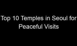 Top 10 Temples in Seoul for Peaceful Visits