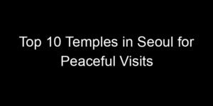 Read more about the article Top 10 Temples in Seoul for Peaceful Visits