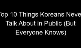 Top 10 Things Koreans Never Talk About in Public (But Everyone Knows)