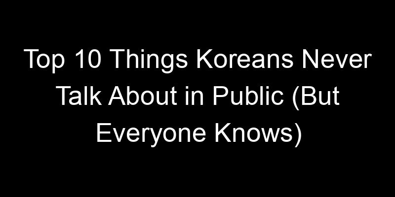 Read more about the article Top 10 Things Koreans Never Talk About in Public (But Everyone Knows)