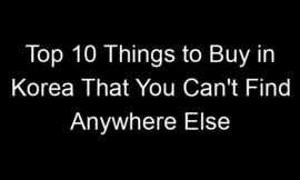 Top 10 Things to Buy in Korea That You Can’t Find Anywhere Else