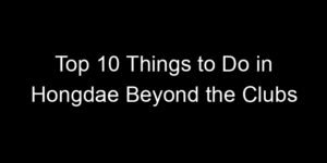 Read more about the article Top 10 Things to Do in Hongdae Beyond the Clubs
