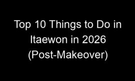Top 10 Things to Do in Itaewon in 2026 (Post-Makeover)