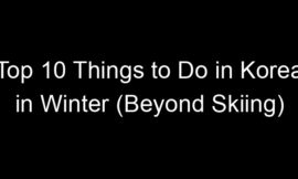 Top 10 Things to Do in Korea in Winter (Beyond Skiing)