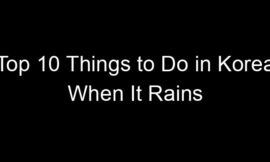 Top 10 Things to Do in Korea When It Rains