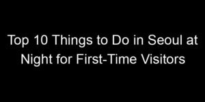 Read more about the article Top 10 Things to Do in Seoul at Night for First-Time Visitors