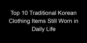 Read more about the article Top 10 Traditional Korean Clothing Items Still Worn in Daily Life