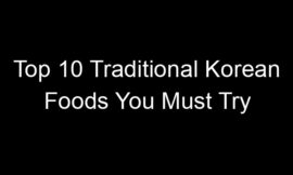 Top 10 Traditional Korean Foods You Must Try