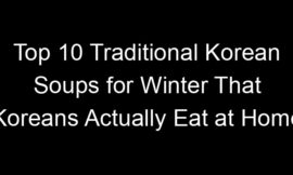 Top 10 Traditional Korean Soups for Winter That Koreans Actually Eat at Home