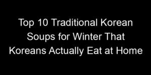 Read more about the article Top 10 Traditional Korean Soups for Winter That Koreans Actually Eat at Home
