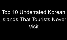 Top 10 Underrated Korean Islands That Tourists Never Visit