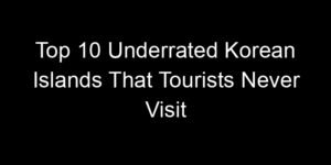 Read more about the article Top 10 Underrated Korean Islands That Tourists Never Visit