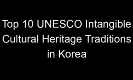 Top 10 UNESCO Intangible Cultural Heritage Traditions in Korea