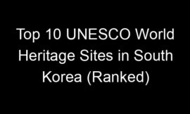 Top 10 UNESCO World Heritage Sites in South Korea (Ranked)
