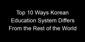 Read more about the article Top 10 Ways Korean Education System Differs From the Rest of the World
