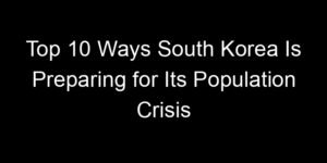 Read more about the article Top 10 Ways South Korea Is Preparing for Its Population Crisis