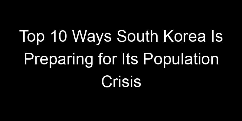 Read more about the article Top 10 Ways South Korea Is Preparing for Its Population Crisis