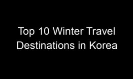 Top 10 Winter Travel Destinations in Korea