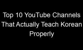Top 10 YouTube Channels That Actually Teach Korean Properly