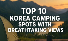 Top 10 Korea Camping Spots With Breathtaking Views