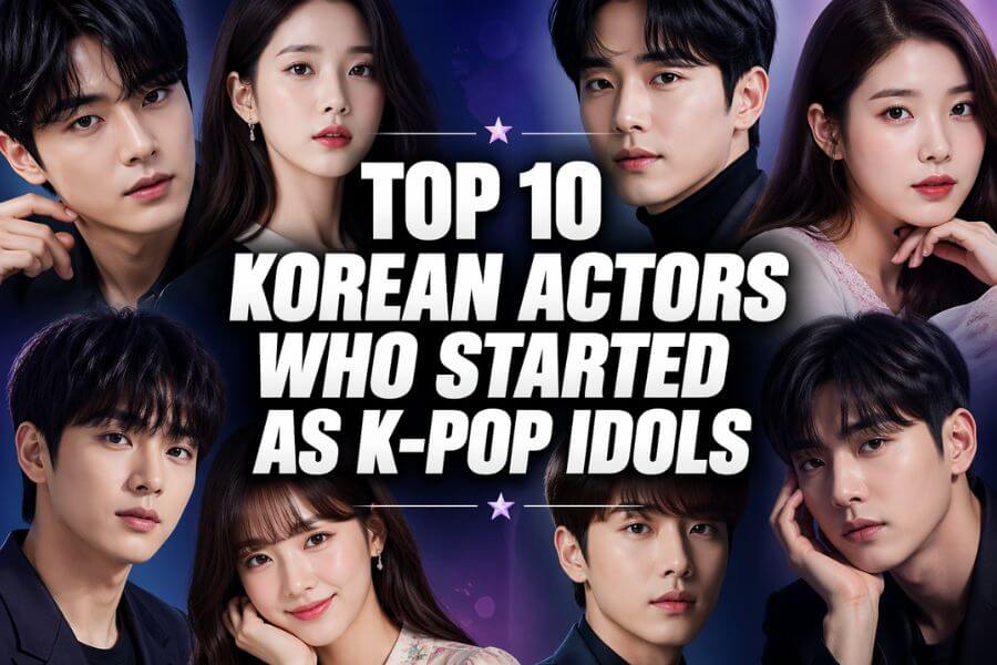Top 10 Korean Actors Who Started as K-Pop Idols toptenkr
