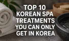 Top 10 Korean Spa Treatments You Can Only Get in Korea