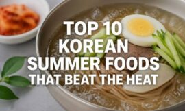 Top 10 Korean Summer Foods That Beat the Heat