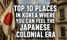 Top 10 Places in Korea Where You Can Feel the Japanese Colonial Era