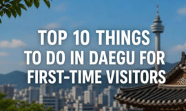 Top 10 Things to Do in Daegu for First-Time Visitors