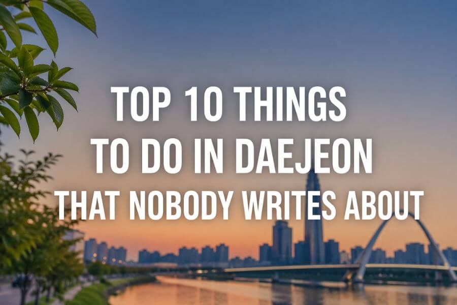 Top 10 Things to Do in Daejeon That Nobody Writes About toptenkr