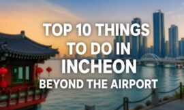 Top 10 Things to Do in Incheon Beyond the Airport