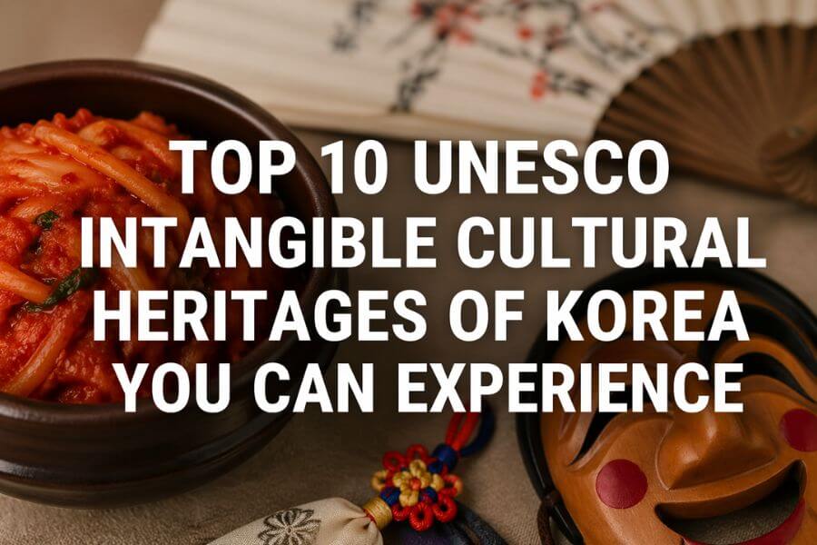 Top 10 UNESCO Intangible Cultural Heritages of Korea You Can Experience toptenkr