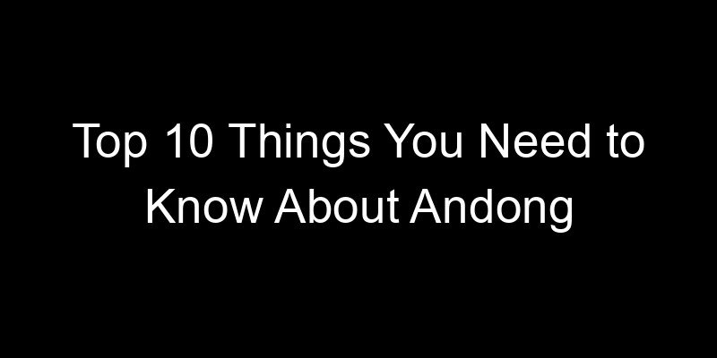 Read more about the article Top 10 Things You Need to Know About Andong