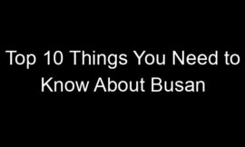 Top 10 Things You Need to Know About Busan