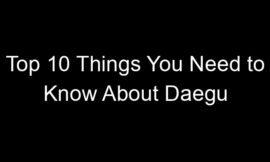 Top 10 Things You Need to Know About Daegu