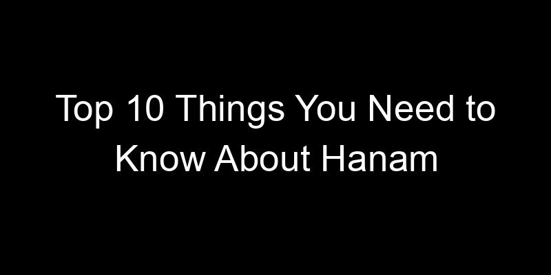 Read more about the article Top 10 Things You Need to Know About Hanam