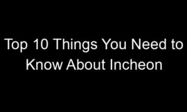 Top 10 Things You Need to Know About Incheon