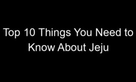 Top 10 Things You Need to Know About Jeju