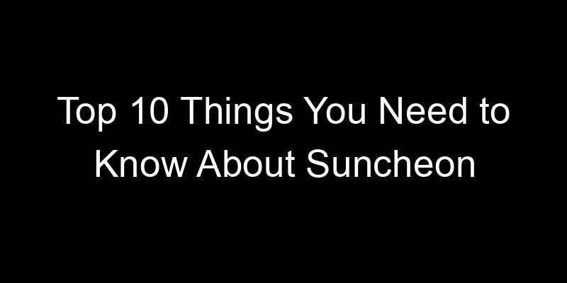 Read more about the article Top 10 Things You Need to Know About Suncheon