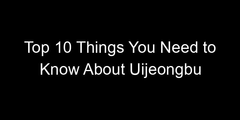 Read more about the article Top 10 Things You Need to Know About Uijeongbu