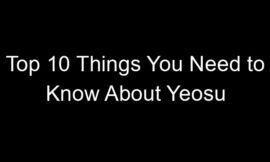 Top 10 Things You Need to Know About Yeosu
