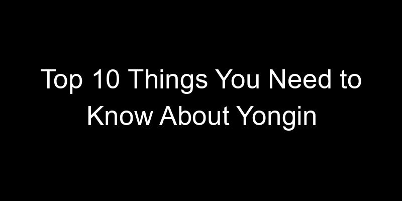 You are currently viewing Top 10 Things You Need to Know About Yongin